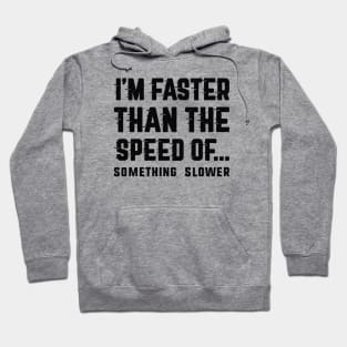 I'm Faster Than Hoodie